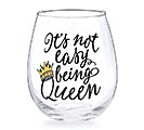 ITS NOT EASY BEING QUEEN STEMLESS GLASS