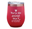 WINE TUMBLER YOU&#39;RE THE WINE THAT I WANT